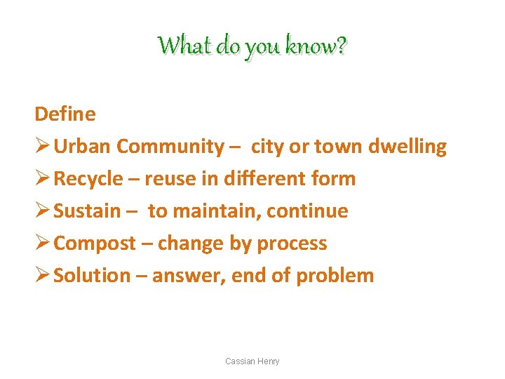 What do you know? Define Ø Urban Community – city or town dwelling Ø
