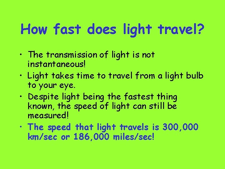 How fast does light travel? • The transmission of light is not instantaneous! •