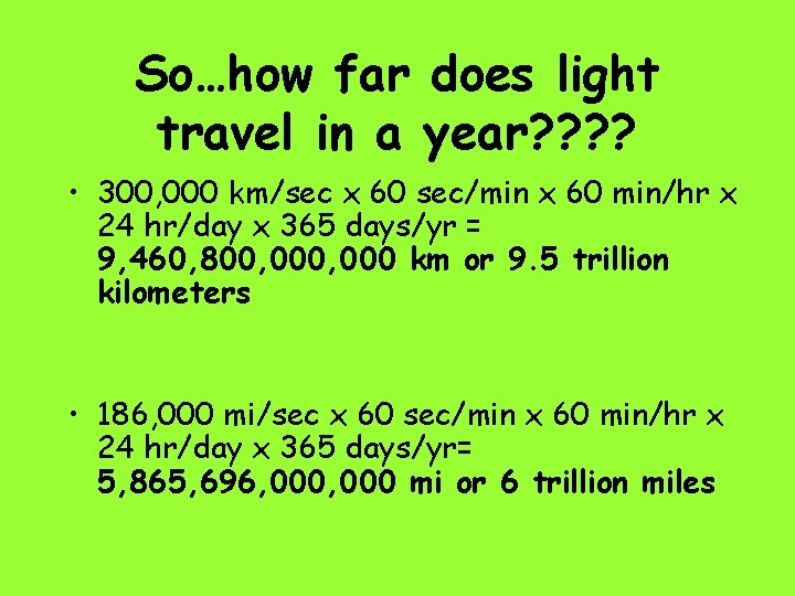 So…how far does light travel in a year? ? • 300, 000 km/sec x