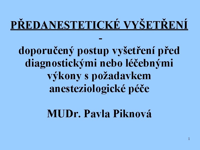 PŘEDANESTETICKÉ VYŠETŘENÍ doporučený postup vyšetření před diagnostickými nebo léčebnými výkony s požadavkem anesteziologické péče