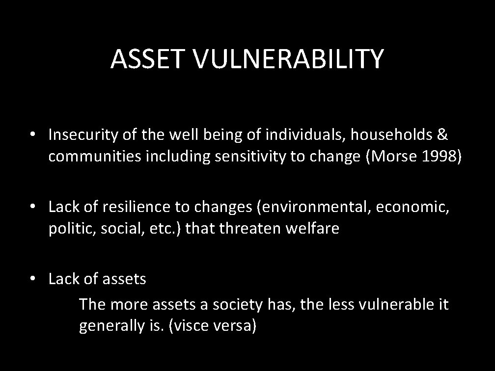 ASSET VULNERABILITY • Insecurity of the well being of individuals, households & communities including