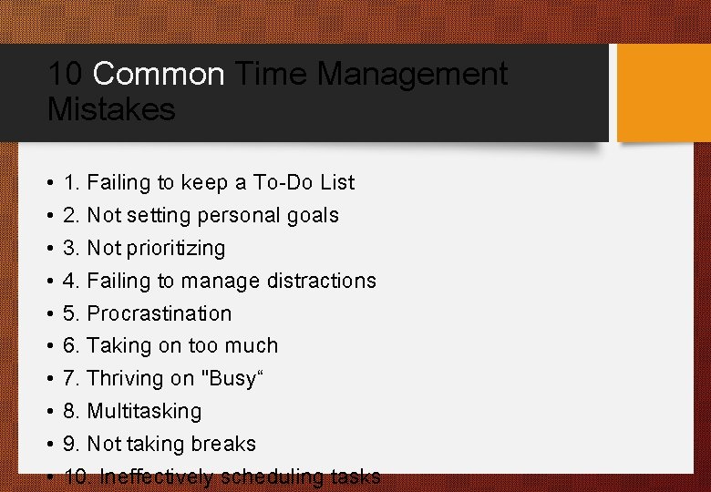 10 Common Time Management Mistakes • • • 1. Failing to keep a To-Do