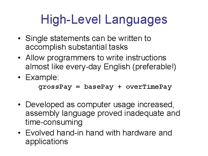 High-Level Languages • Single statements can be written to accomplish substantial tasks • Allow