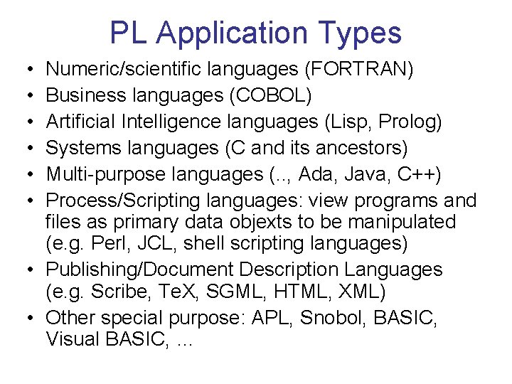 PL Application Types • • • Numeric/scientific languages (FORTRAN) Business languages (COBOL) Artificial Intelligence