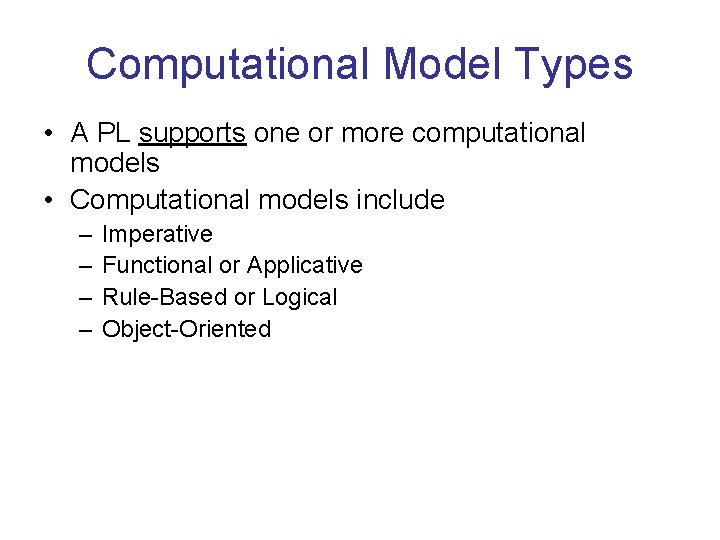 Computational Model Types • A PL supports one or more computational models • Computational