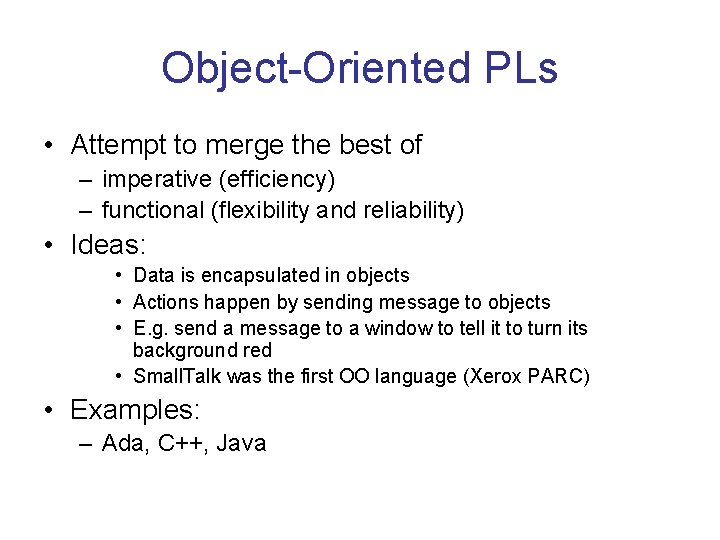 Object-Oriented PLs • Attempt to merge the best of – imperative (efficiency) – functional