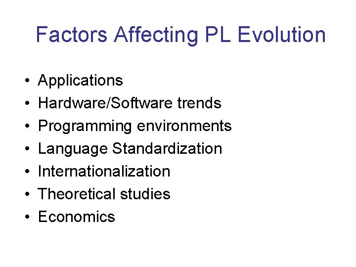 Factors Affecting PL Evolution • • Applications Hardware/Software trends Programming environments Language Standardization Internationalization