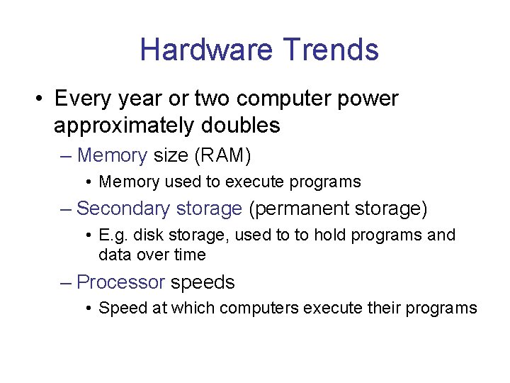 Hardware Trends • Every year or two computer power approximately doubles – Memory size