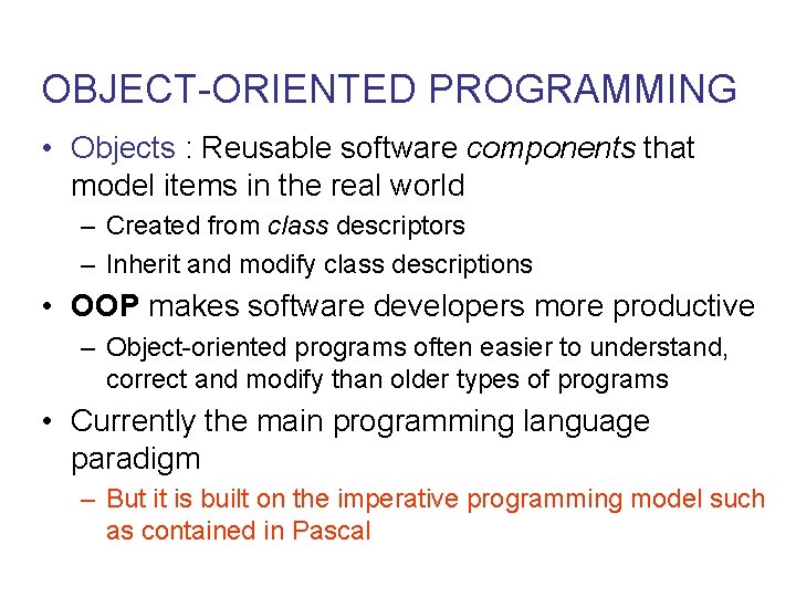 OBJECT-ORIENTED PROGRAMMING • Objects : Reusable software components that model items in the real