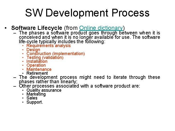 SW Development Process • Software Lifecycle (from Online dictionary) – The phases a software