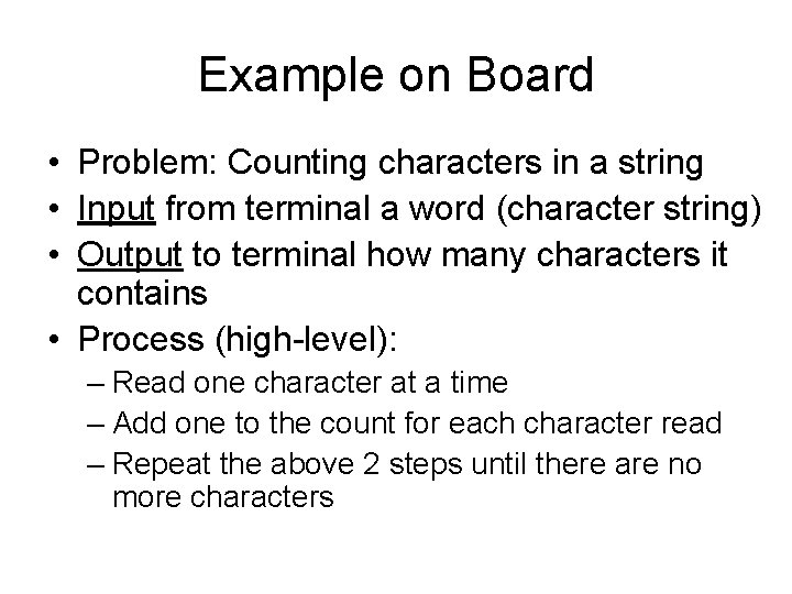 Example on Board • Problem: Counting characters in a string • Input from terminal