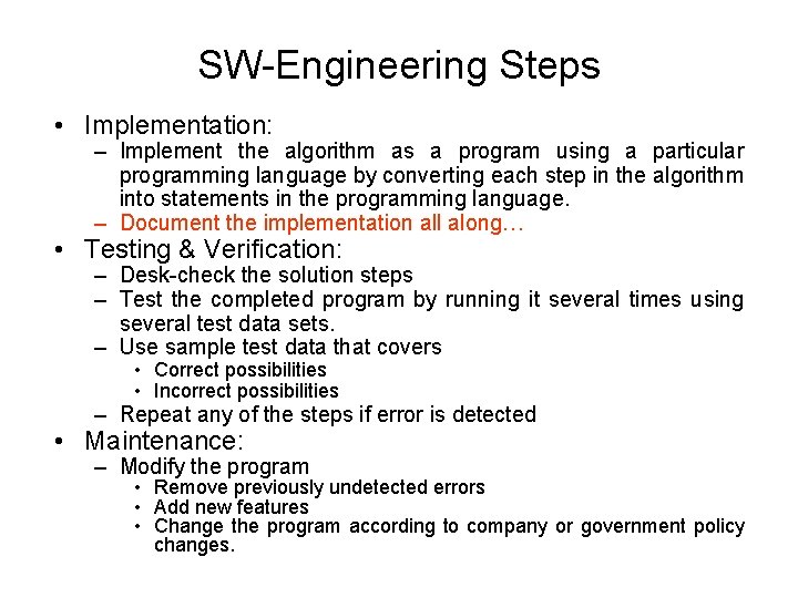 SW-Engineering Steps • Implementation: – Implement the algorithm as a program using a particular