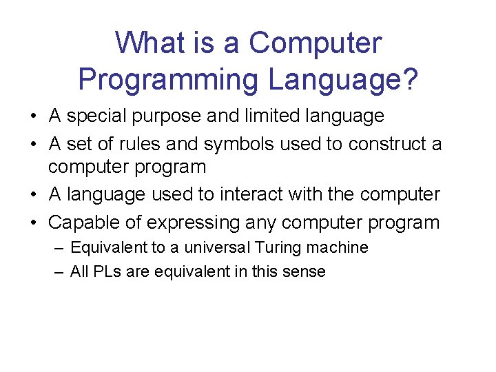 What is a Computer Programming Language? • A special purpose and limited language •