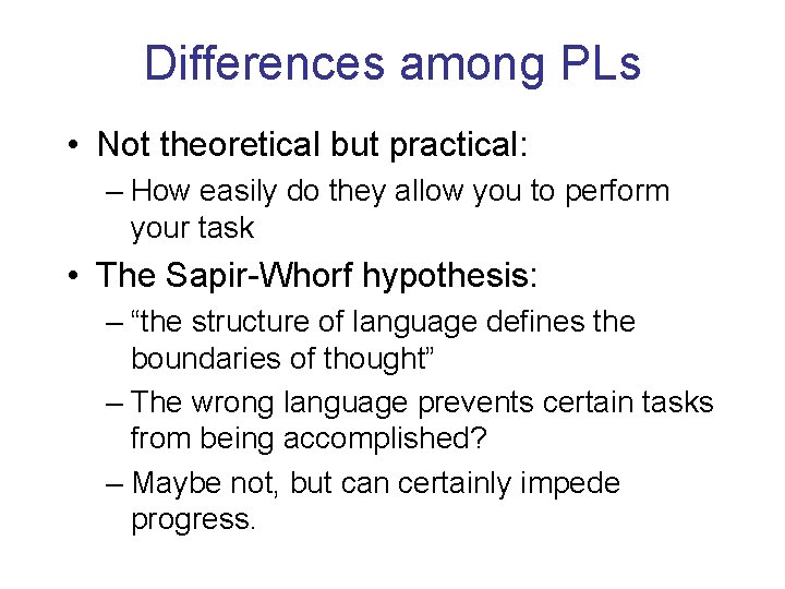 Differences among PLs • Not theoretical but practical: – How easily do they allow