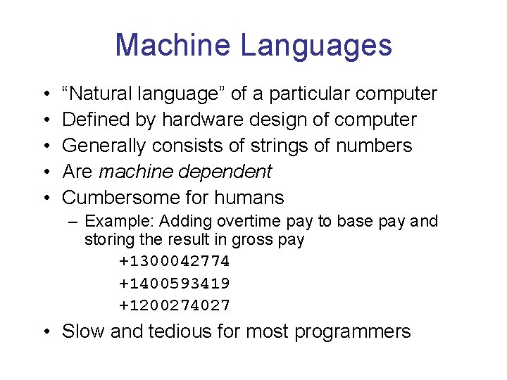 Machine Languages • • • “Natural language” of a particular computer Defined by hardware