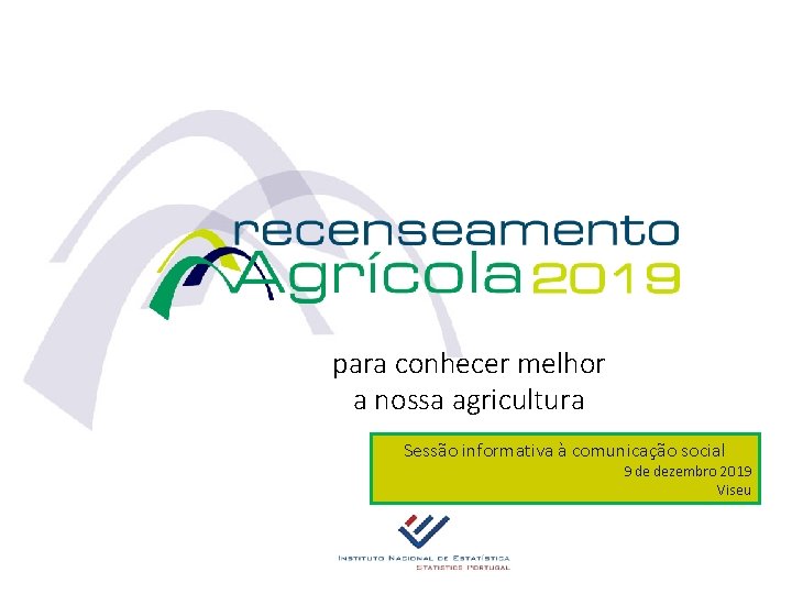 para conhecer melhor a nossa agricultura Sessão informativa à comunicação social 9 de dezembro