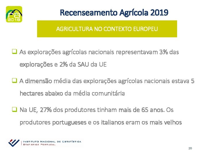 Recenseamento Agrícola 2019 AGRICULTURA NO CONTEXTO EUROPEU q As explorações agrícolas nacionais representavam 3%