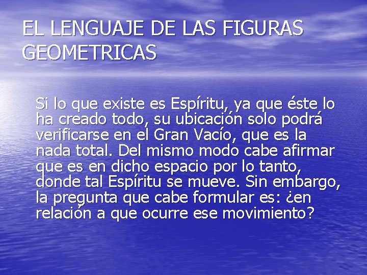 EL LENGUAJE DE LAS FIGURAS GEOMETRICAS Si lo que existe es Espíritu, ya que