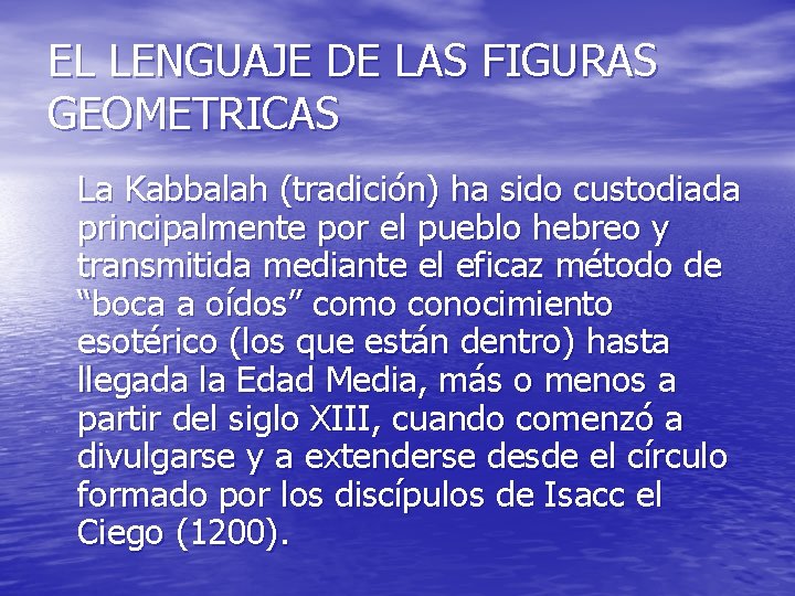 EL LENGUAJE DE LAS FIGURAS GEOMETRICAS La Kabbalah (tradición) ha sido custodiada principalmente por