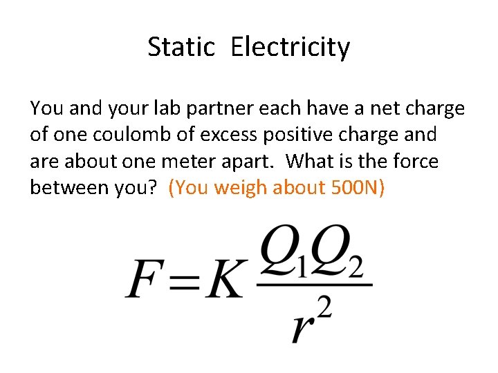 Static Electricity You and your lab partner each have a net charge of one