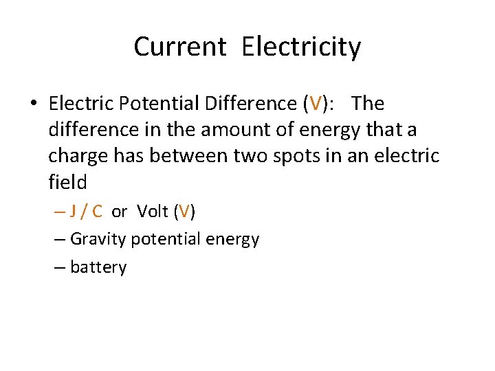 Current Electricity • Electric Potential Difference (V): The difference in the amount of energy