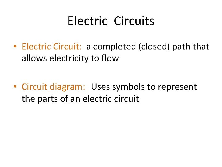 Electric Circuits • Electric Circuit: a completed (closed) path that allows electricity to flow