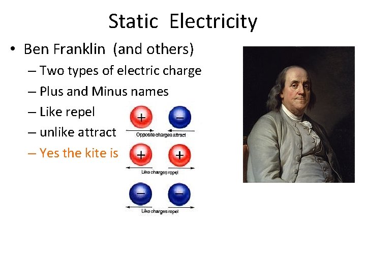 Static Electricity • Ben Franklin (and others) – Two types of electric charge –