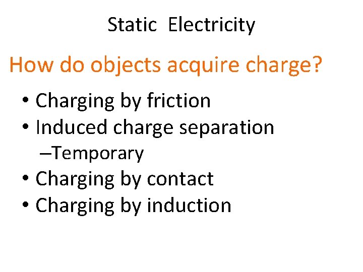 Static Electricity How do objects acquire charge? • Charging by friction • Induced charge