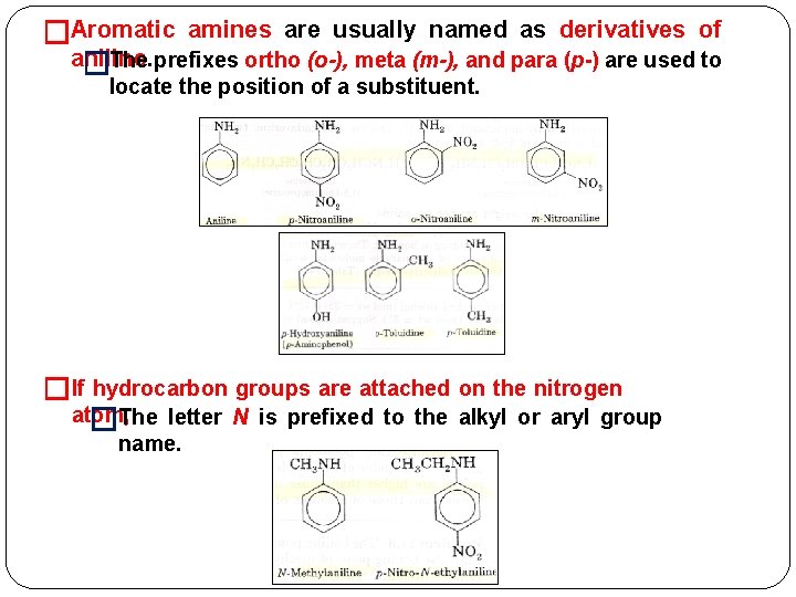 �Aromatic amines are usually named as derivatives of aniline. �The prefixes ortho (o-), meta
