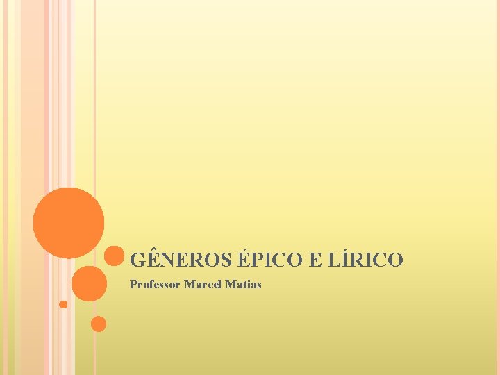 GÊNEROS ÉPICO E LÍRICO Professor Marcel Matias 