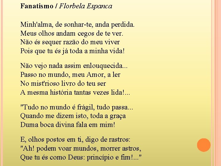 Fanatismo / Florbela Espanca Minh'alma, de sonhar-te, anda perdida. Meus olhos andam cegos de