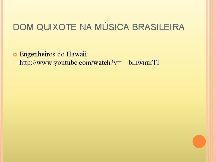 DOM QUIXOTE NA MÚSICA BRASILEIRA Engenheiros do Hawaii: http: //www. youtube. com/watch? v=__bihwnur. TI