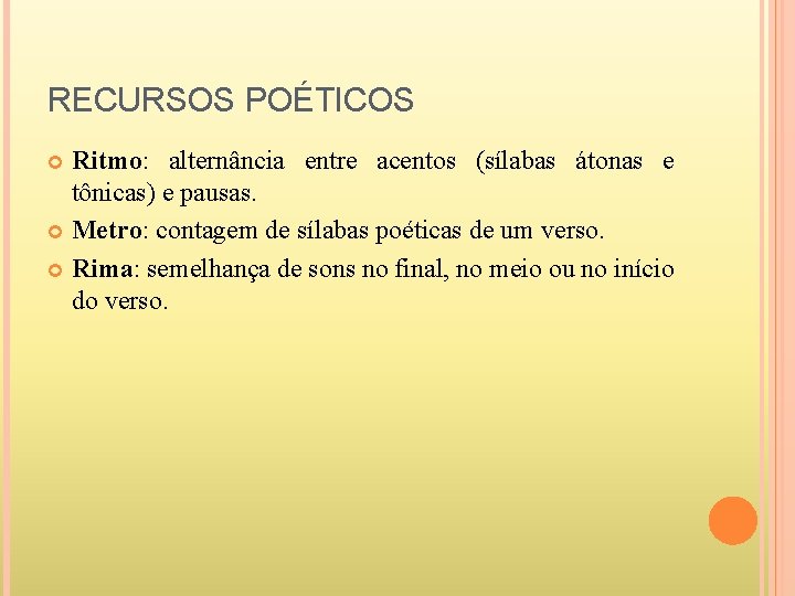 RECURSOS POÉTICOS Ritmo: alternância entre acentos (sílabas átonas e tônicas) e pausas. Metro: contagem