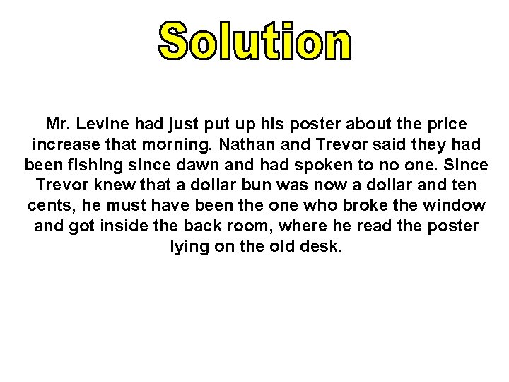 Mr. Levine had just put up his poster about the price increase that morning. Mr. Levine had just put up his poster about the price increase that morning.