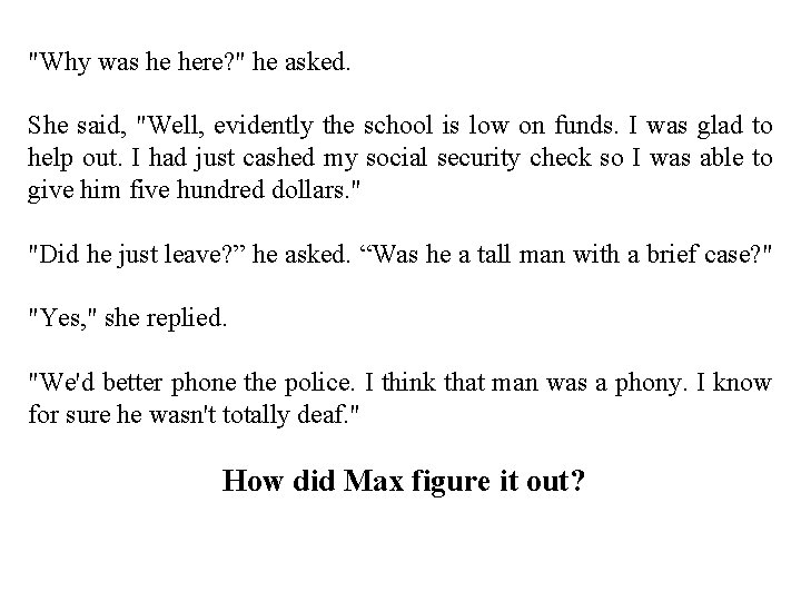 "Why was he here? " he asked. She said, "Well, evidently the school is "Why was he here? " he asked. She said, "Well, evidently the school is