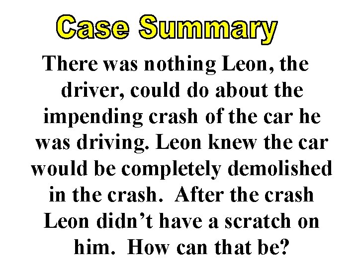 There was nothing Leon, the driver, could do about the impending crash of the There was nothing Leon, the driver, could do about the impending crash of the