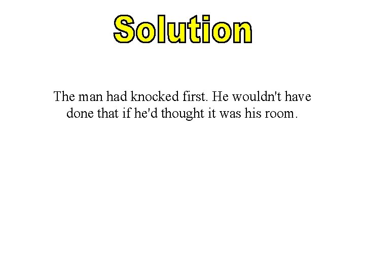 The man had knocked first. He wouldn't have done that if he'd thought it The man had knocked first. He wouldn't have done that if he'd thought it