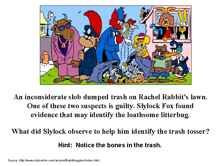 An inconsiderate slob dumped trash on Rachel Rabbit's lawn. One of these two suspects An inconsiderate slob dumped trash on Rachel Rabbit's lawn. One of these two suspects
