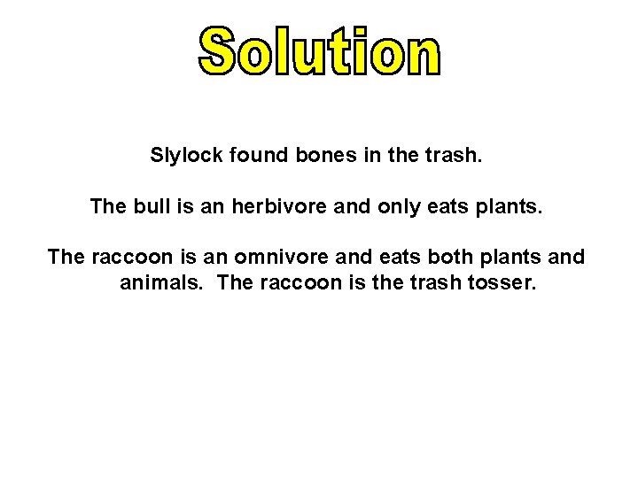 Slylock found bones in the trash. The bull is an herbivore and only eats Slylock found bones in the trash. The bull is an herbivore and only eats