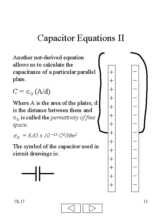 Capacitor Equations II Another not-derived equation allows us to calculate the capacitance of a