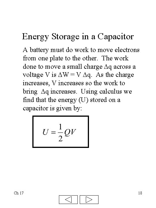 Energy Storage in a Capacitor A battery must do work to move electrons from