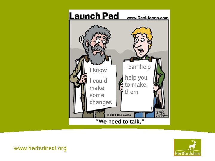 I know I could make some changes www. hertsdirect. org I can help you