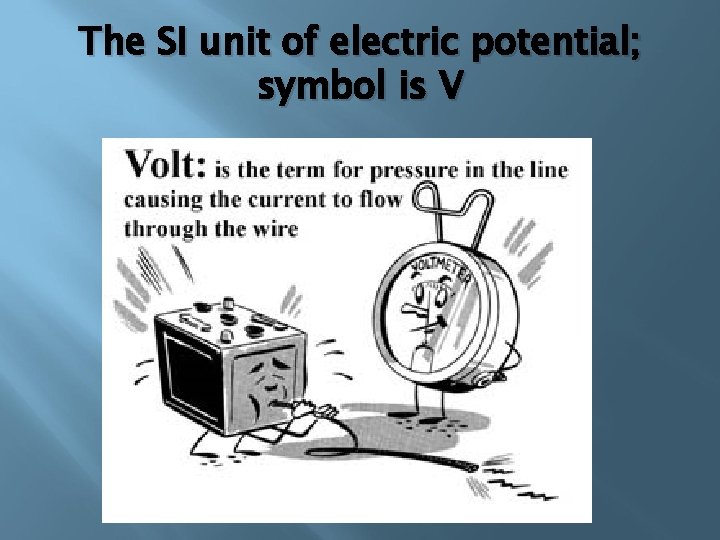 The SI unit of electric potential; symbol is V 