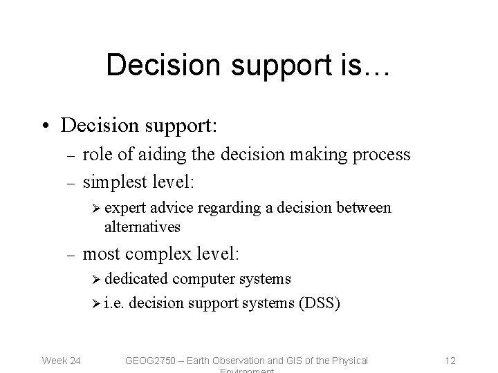 Decision support is… • Decision support: – – role of aiding the decision making