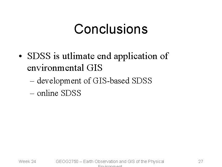 Conclusions • SDSS is utlimate end application of environmental GIS – development of GIS-based