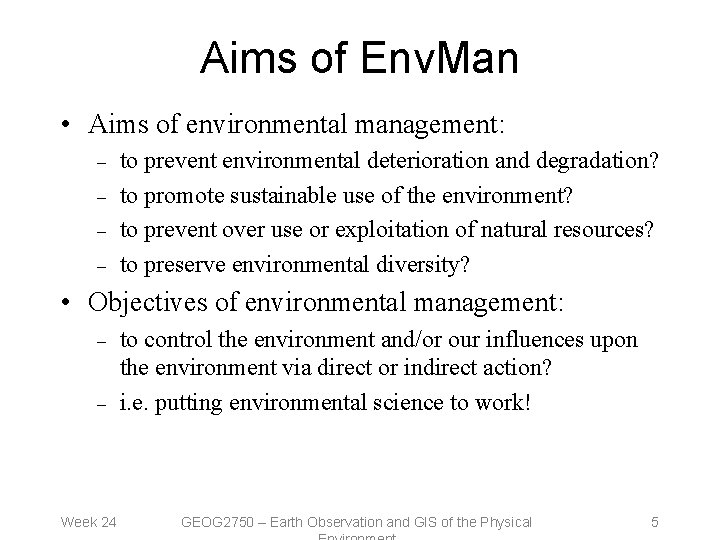 Aims of Env. Man • Aims of environmental management: – – to prevent environmental