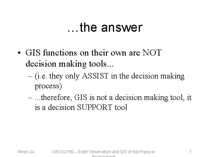 …the answer • GIS functions on their own are NOT decision making tools. .