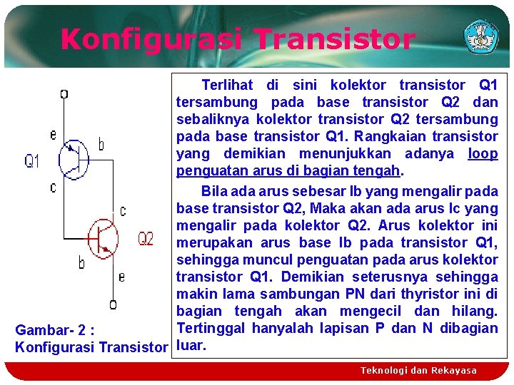 Konfigurasi Transistor Terlihat di sini kolektor transistor Q 1 tersambung pada base transistor Q