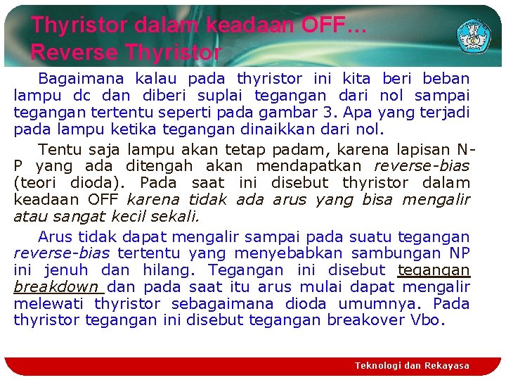 Thyristor dalam keadaan OFF… Reverse Thyristor Bagaimana kalau pada thyristor ini kita beri beban