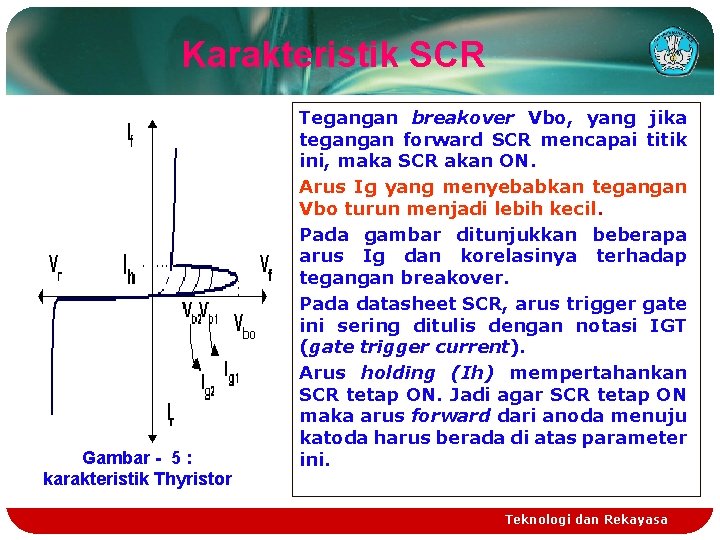 Karakteristik SCR Gambar - 5 : karakteristik Thyristor Tegangan breakover Vbo, yang jika tegangan